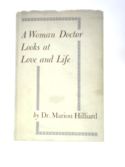 A Woman Doctor Looks At Love And Life von Dr. Marion Hilliard