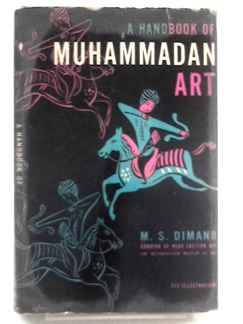 A handbook of Muhammadan Art von M S. Dimand