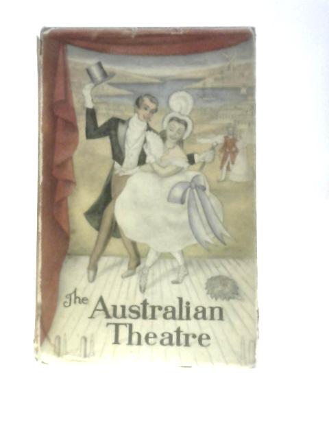 The Australian Theatre - An Abstract And Brief Chronicle In Twelve Parts With Characteristic Illustrations By Paul Mcguire Et Al.