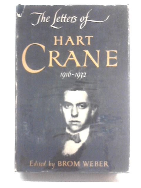 The Letters of Hart Crane 1916-1932 By Brom Weber