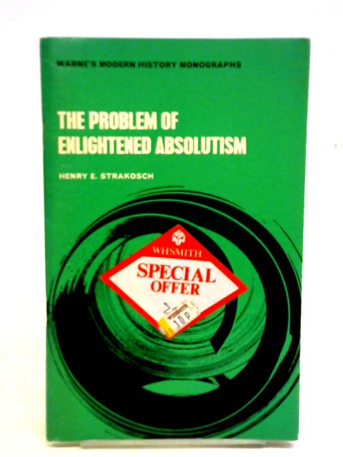The Problem of Enlightened Absolutism By Henry E. Strakosch