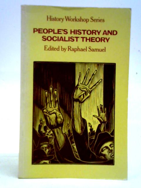 People's History and Socialist Theory By Raphael Samuel (ed.)