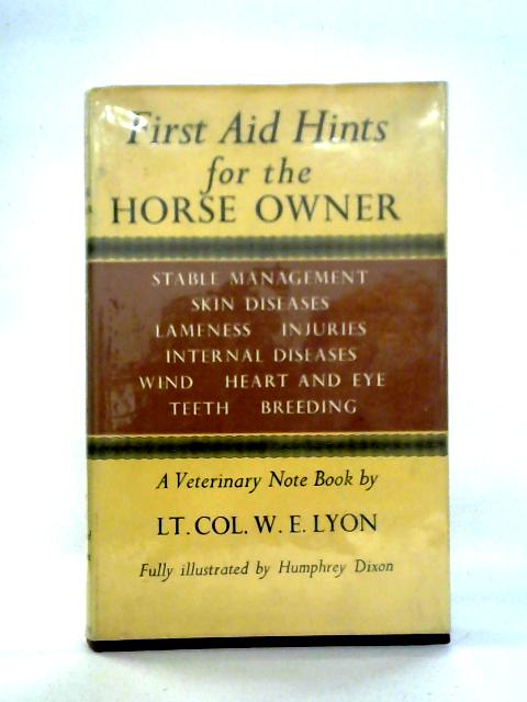 First Aid Hints For The Horse Owner: A Veterinary Note Book By W. E. Lyon