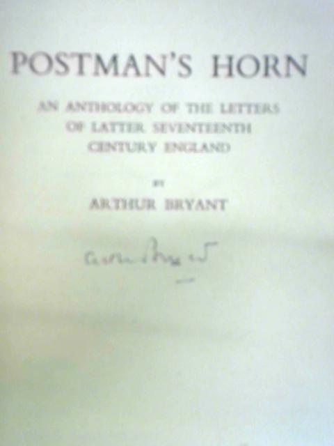 Postman's Horn - An Anthology Of The Letters Of Latter Seventeenth Century England par Arthur Bryant