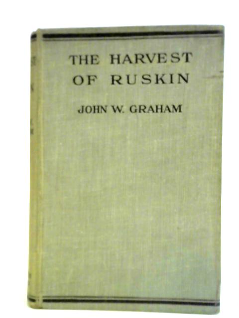 The Harvest of Ruskin von John W. Graham