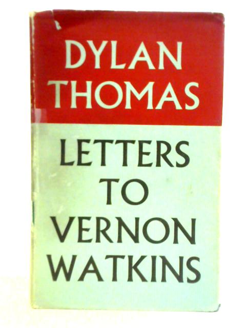 Letters To Vernon Watkins By Dylan Thomas Vernon Watkins
