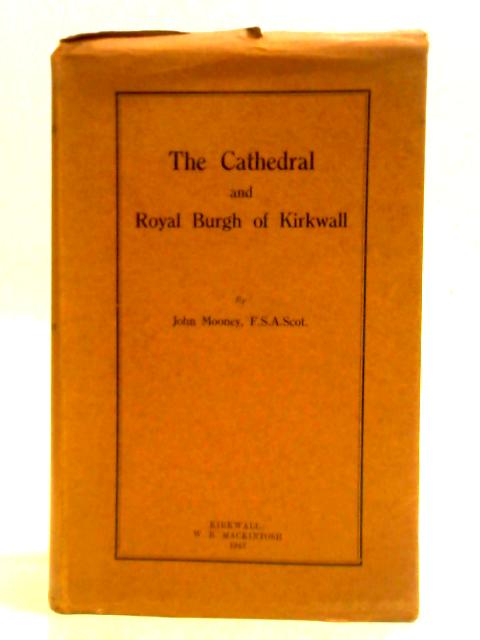 The Cathedral and Royal Burgh of Kirkwall By John Mooney
