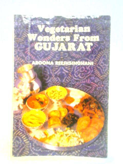 Vegetarian Wonders from Gujarat By Aroona Reejhsinghani