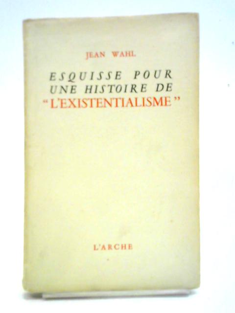 Esquisse Pour Une Histoire De "Existentialism" von Jean Wahl