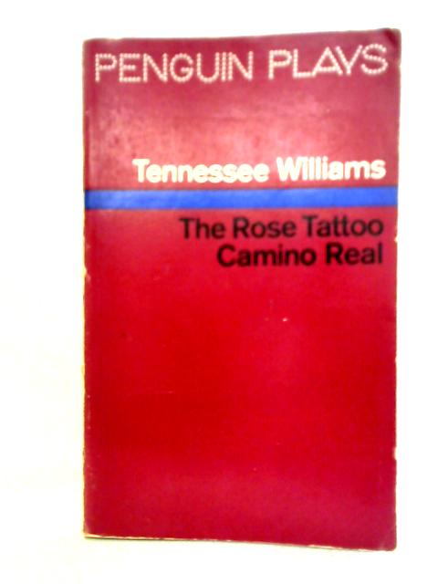 The Rose Tattoo, Camino Real By Tennessee Williams