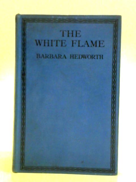 The White Flame By Barbara Hedworth