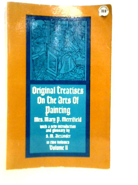 Original Treatise on the Arts of Painting Vol.II By Mary P.Alexander