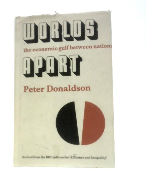 World Apart: The Economic Gulf Between Nations By Peter Donaldson
