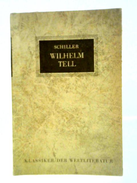 Wilhelm Tell. Schauspiel. Aus der Reihe: Klassiker der Weltliteratur. par Fredrich von Schiller