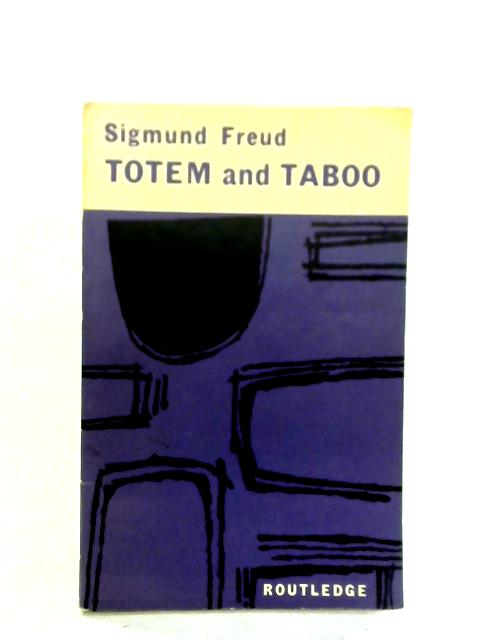 Totem and Taboo.... By Sigmund Freud