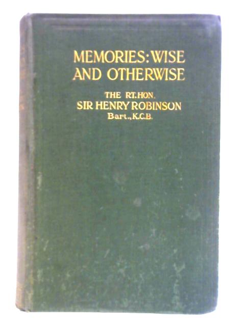 Memories: Wise and Otherwise von Sir Henry Robinson