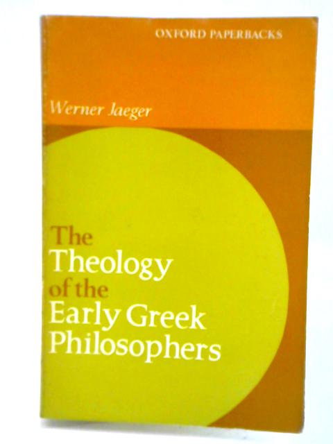 Theology of the Early Greek Philosophers By Werner Jaeger