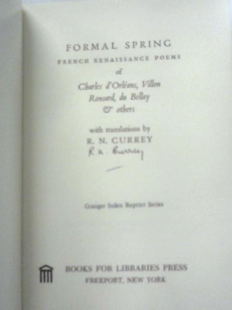 Formal Spring: French Renaissance Poems of Charles d'Orleans & Others By R. N. Currey (Trans.)