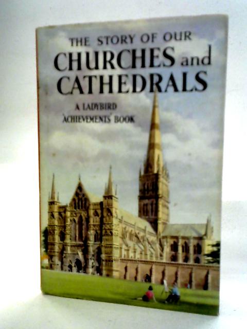 The Story Of Our Churches And Cathedrals By Richard Bowood