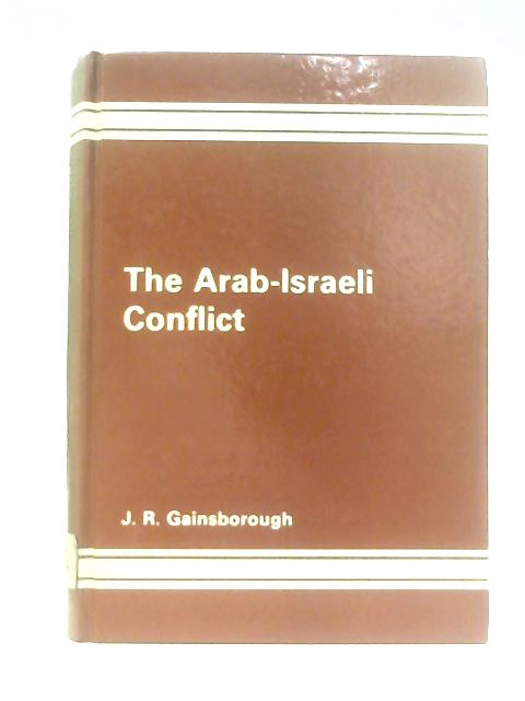 The Arab-Israeli Conflict von J. R. Gainsborough
