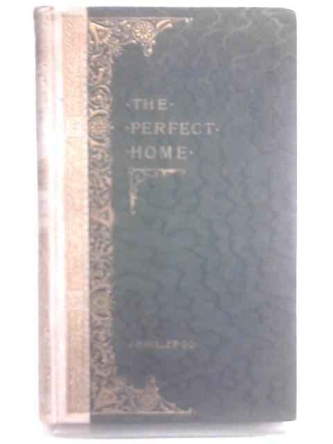 The perfect home By Rev J R Miller