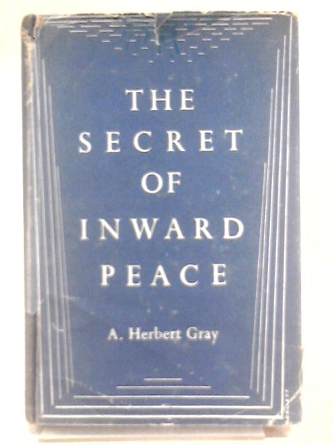 The Secret Of Inward Peace By Gray A Herbert
