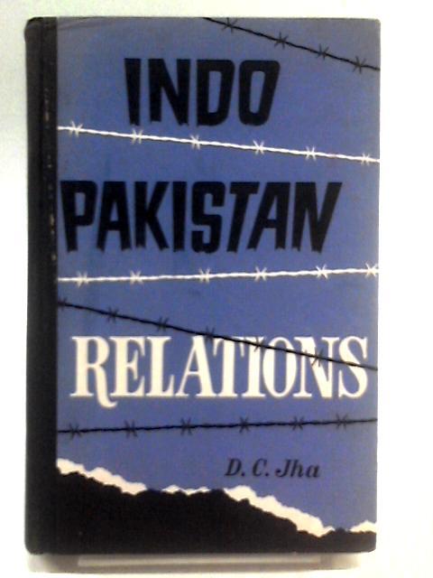 Indo-Pakistan Relations, 1960-1965 By Dinesh Chandra Jha