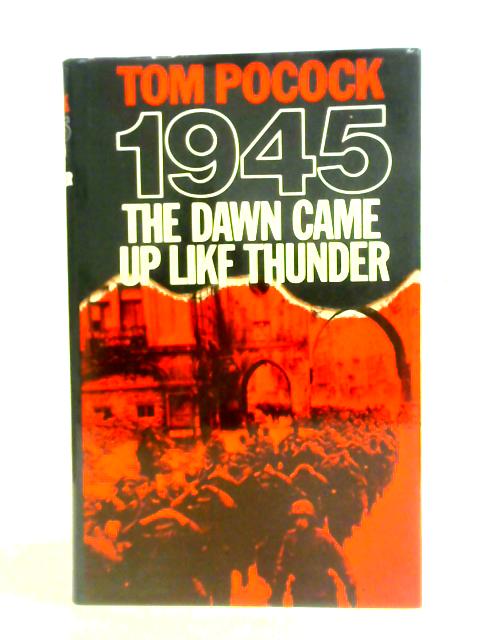 1945: The Dawn Came Up Like Thunder von Tom Pocock