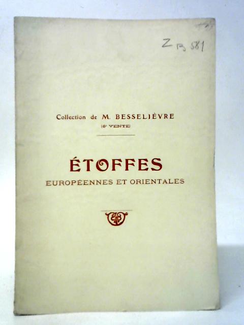Catalogue Des Etoffes Europeennes Et Orientales, Etoffes Coptes, Persanes, Etc. Soies Et Velours Europeens Appartenant a M. Besselievre By Henri Baudoin et Al.