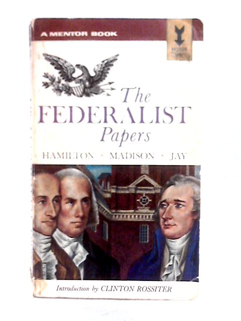 The Federalist Papers By Clinton Lawrence Rossiter (ed)