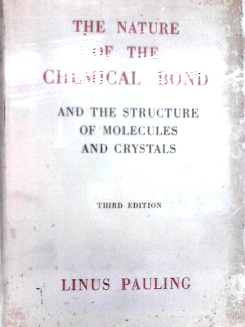 The Nature of the Chemical Bond: An Introduction to Modern Structural Chemistry (The George Fisher Baker Non-Resident Lectureship in Chemistry at Cornell University) By Linus Pauling