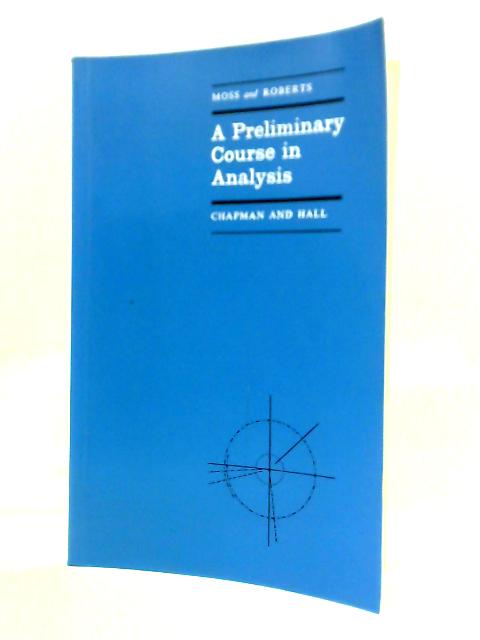 A Preliminary Course in Analysis By R.M.F. Moss, G.T. Roberts