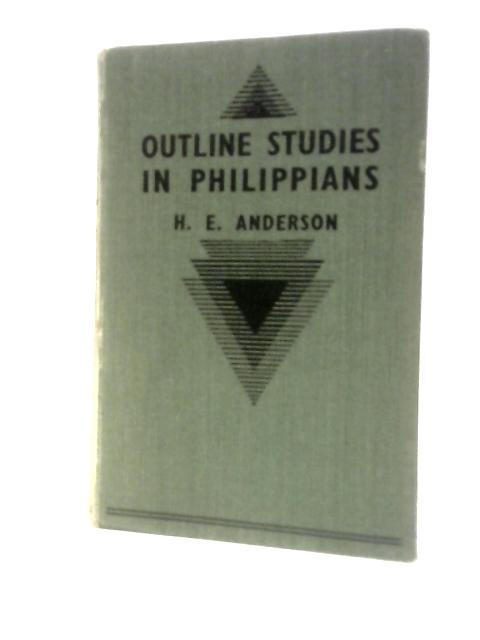 Outline Studies In Philippians: Or A Missionary's Notes On A Missionary's Letter von Henry E. Anderson