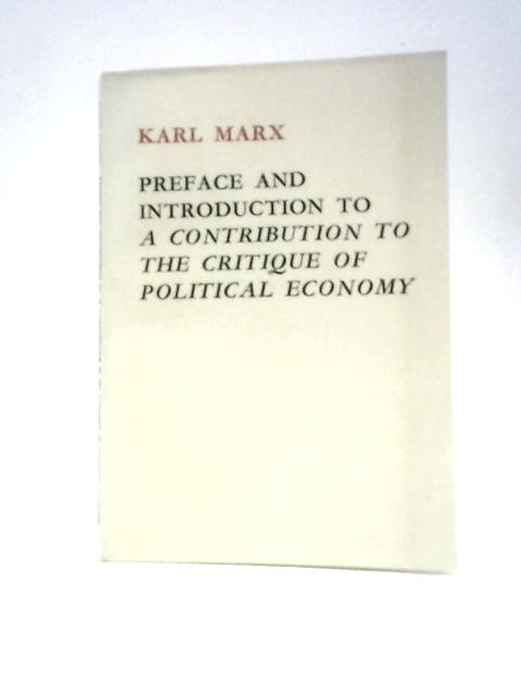 Preface And Introduction To A Contribution To The Critique Of Political Economy By Karl Marx