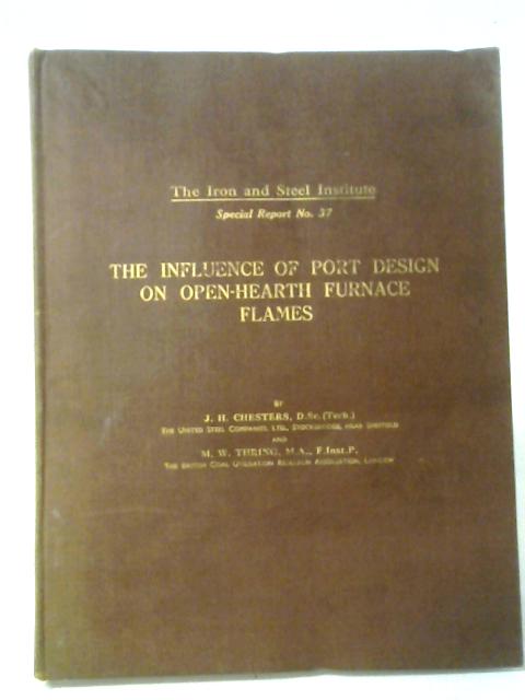 The Influence of Port Design on Open-Hearth Furnace Flames (Iron and Steel Institute. Special Report. no. 37.) von J. H. Chesters & M. W. Thring