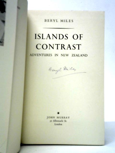 Islands of Contrast: Adventures in New Zealand By Beryl Miles