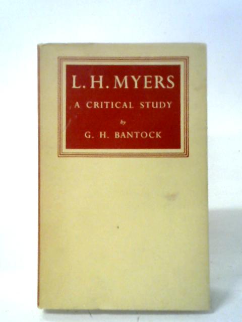 L. H. Myers: A Critical Study By G. H. Bantock