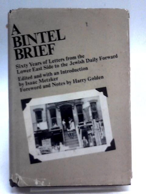 A Bintel Brief: Sixty Years Of Letters From The Lower East Side To The Jewish Daily Forward. von Isaac Metzker (Ed.)