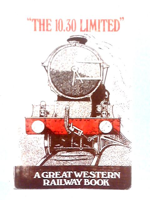 "The 10.30 Limited": Great Western Railway Book (Boys of All Ages S.) von W. G. Chapman