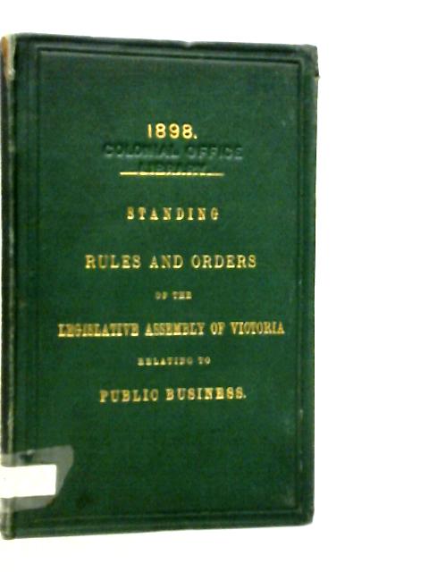 Standing Rules and Orders of the Legislative Assembly of Victoria Relating to Public Business