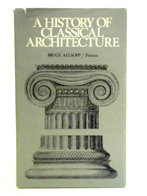 History of Classical Architecture von Bruce Allsopp