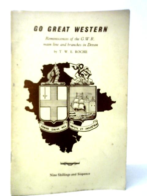 West Country Handbook No.8 Go Great Western: Reminiscences of the G.W.R. Main Line and Branches in Devon By T.W.E.Roche