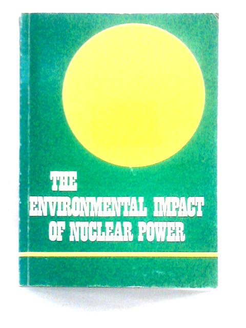 Environmental Impact of Nuclear Power von British Nuclear Energy Society
