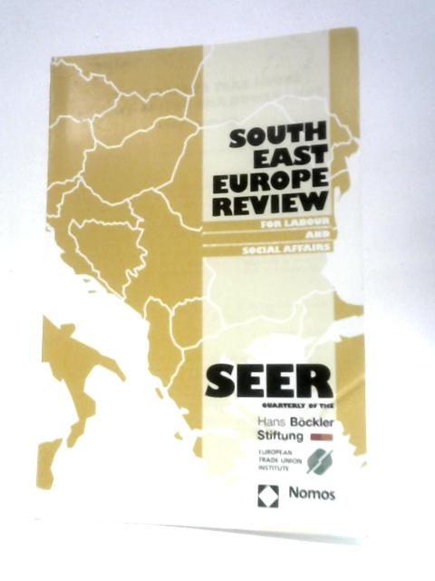 Seer: South-East Europe Review for Labour and Social Affairs. Volume 7. Number 2 By Bela Galgoczi (Ed.)