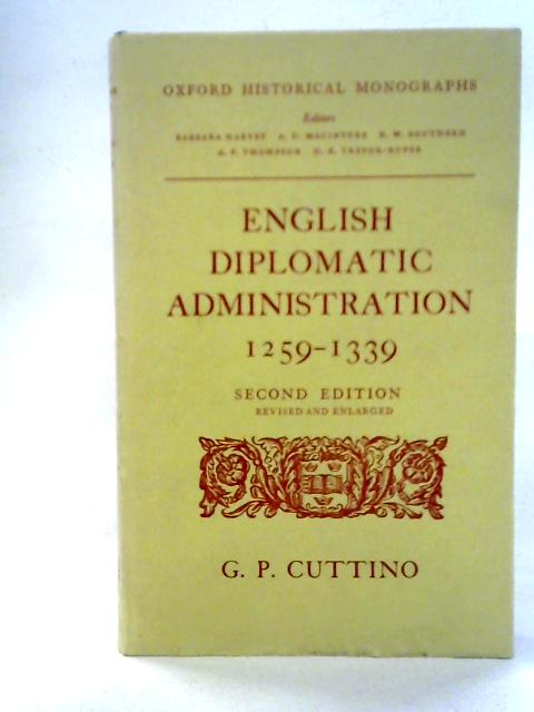 English Diplomatic Administration 1259-1339 By G. P. Cuttino