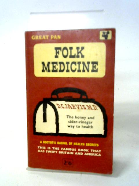 Folk Medicine, A Doctor's Guide to Good Health By D. C. Jarvis MD