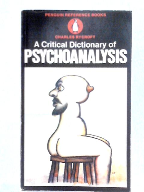 A Critical Dictionary of Psychoanalysis By Charles Rycroft