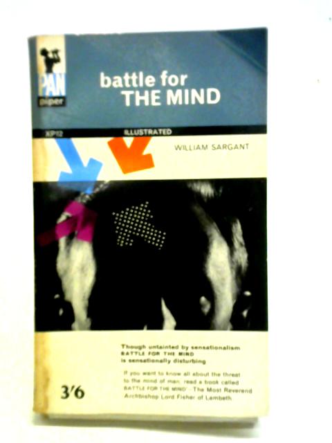 Battle for the Mind By William Sargant