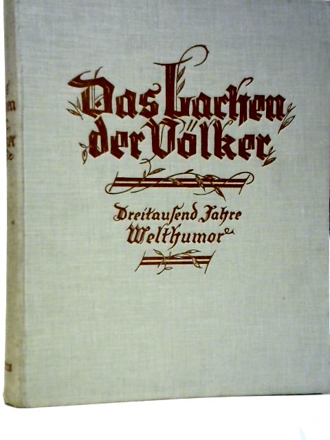 Das Lachen der Volker: Dreitausend Jahre Weilthumor By Hermann Siegfried Rehm