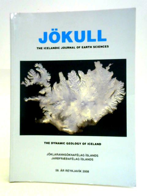 Jokull - The Icelandic Journal Of Earth Sciences No 58, 2008: The Dynamic Geology Of Iceland By Freysteinn Sigmundsson et al (ed.)